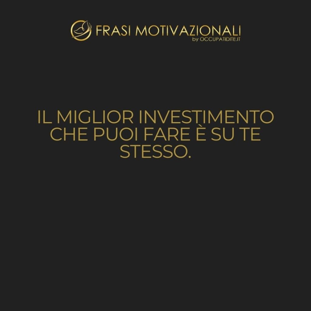 Il miglior investimento che puoi fare è su te stesso.  –   Warren Buffett