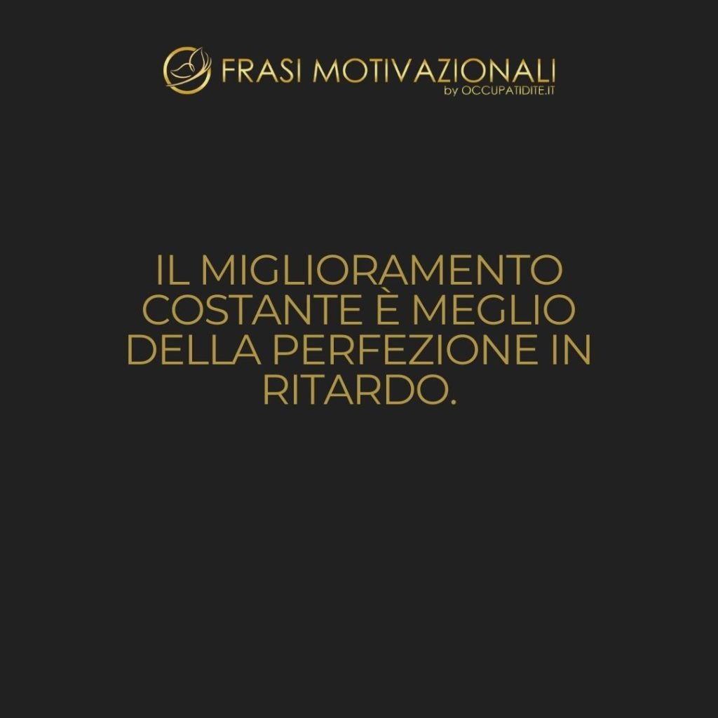 Il miglioramento costante è meglio della perfezione in ritardo.  –   Mark Twain