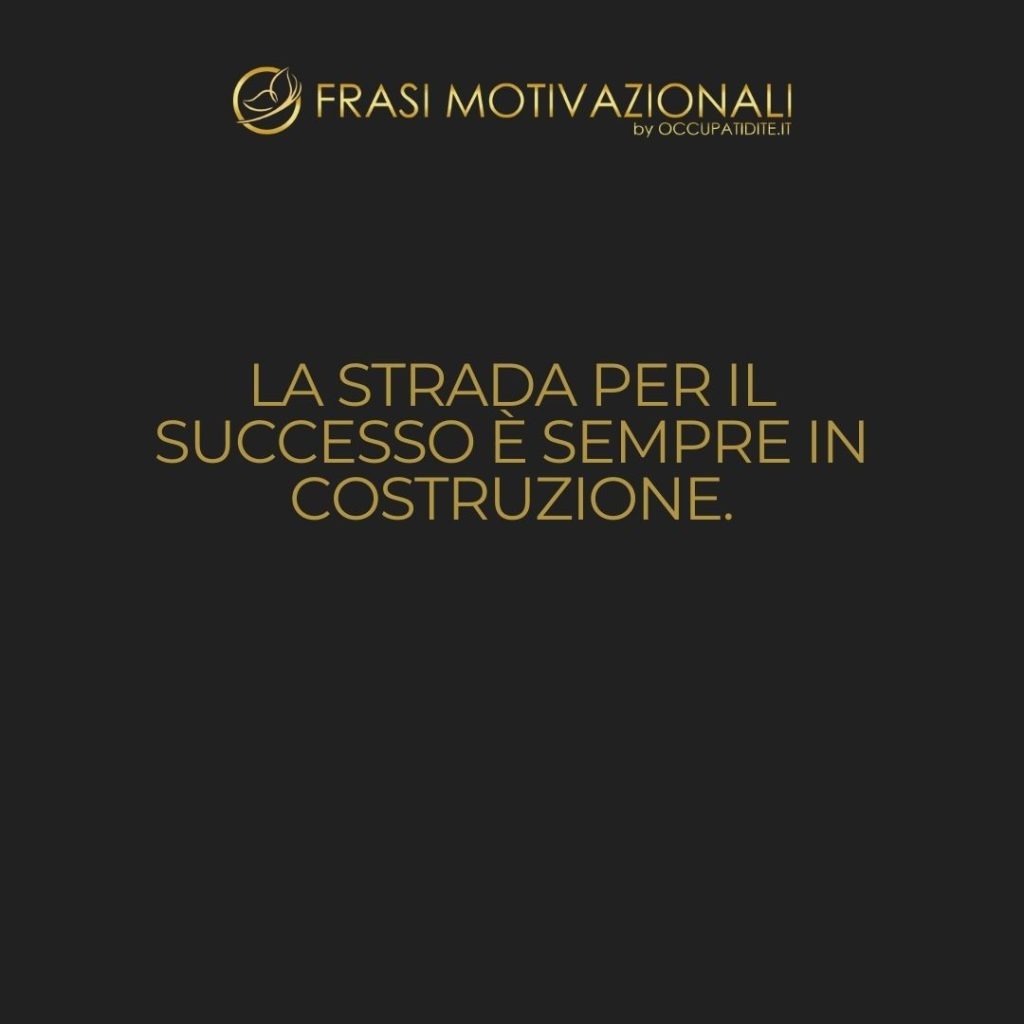 La strada per il successo è sempre in costruzione.  –   Lily Tomlin