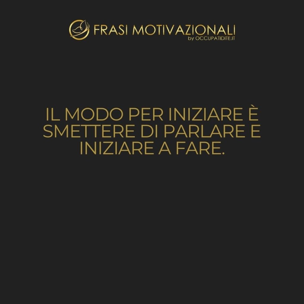 Il modo per iniziare è smettere di parlare e iniziare a fare.  –   Walt Disney