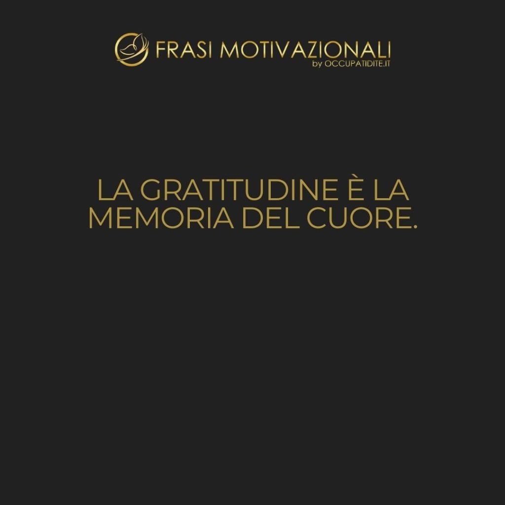 La gratitudine è la memoria del cuore. – Jean-Baptiste Massillon