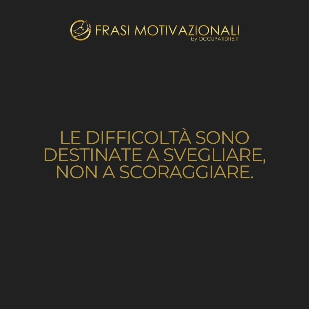 Le difficoltà sono destinate a svegliare, non a scoraggiare.  –   William Ellery Channing