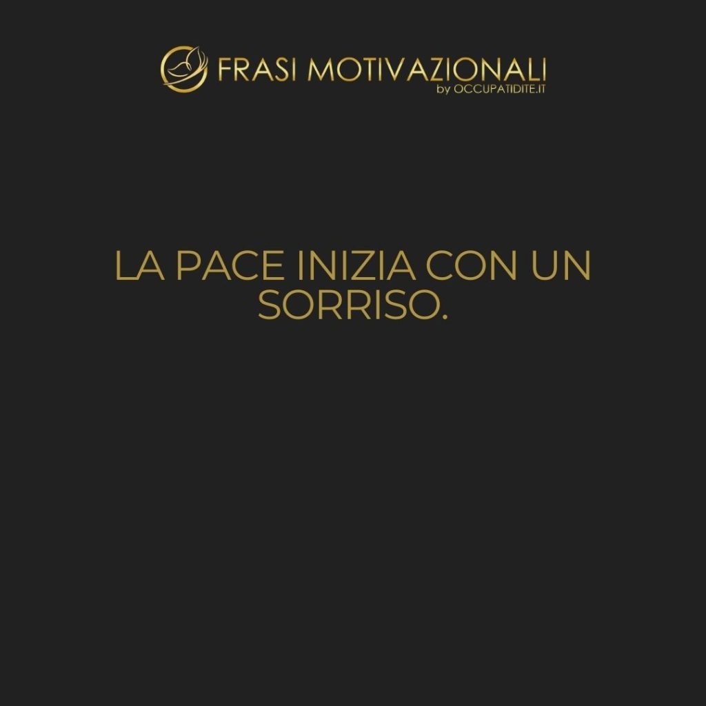 La pace inizia con un sorriso.  –   Madre Teresa di Calcutta