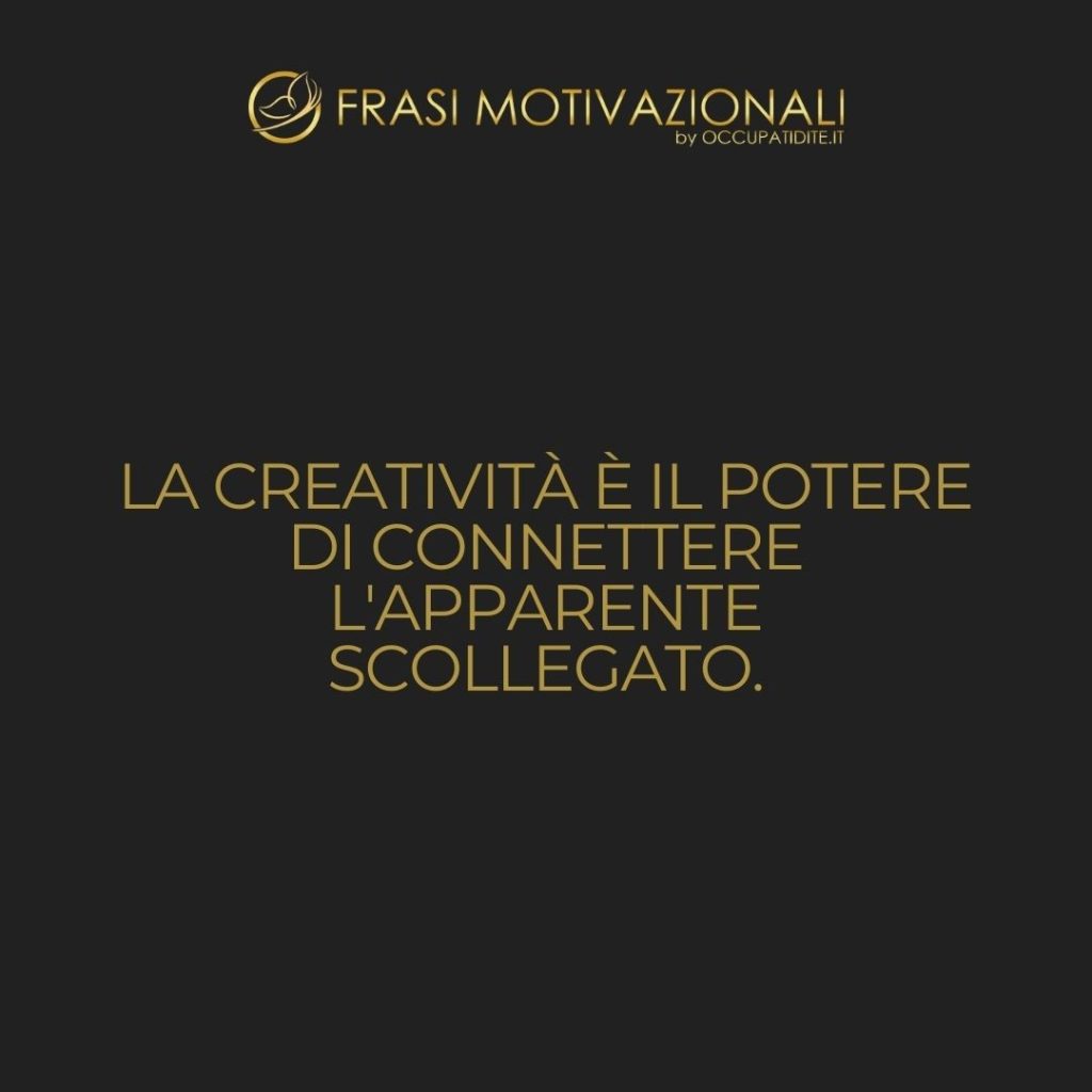 La creatività è il potere di connettere l’apparente scollegato.  –   William Plomer