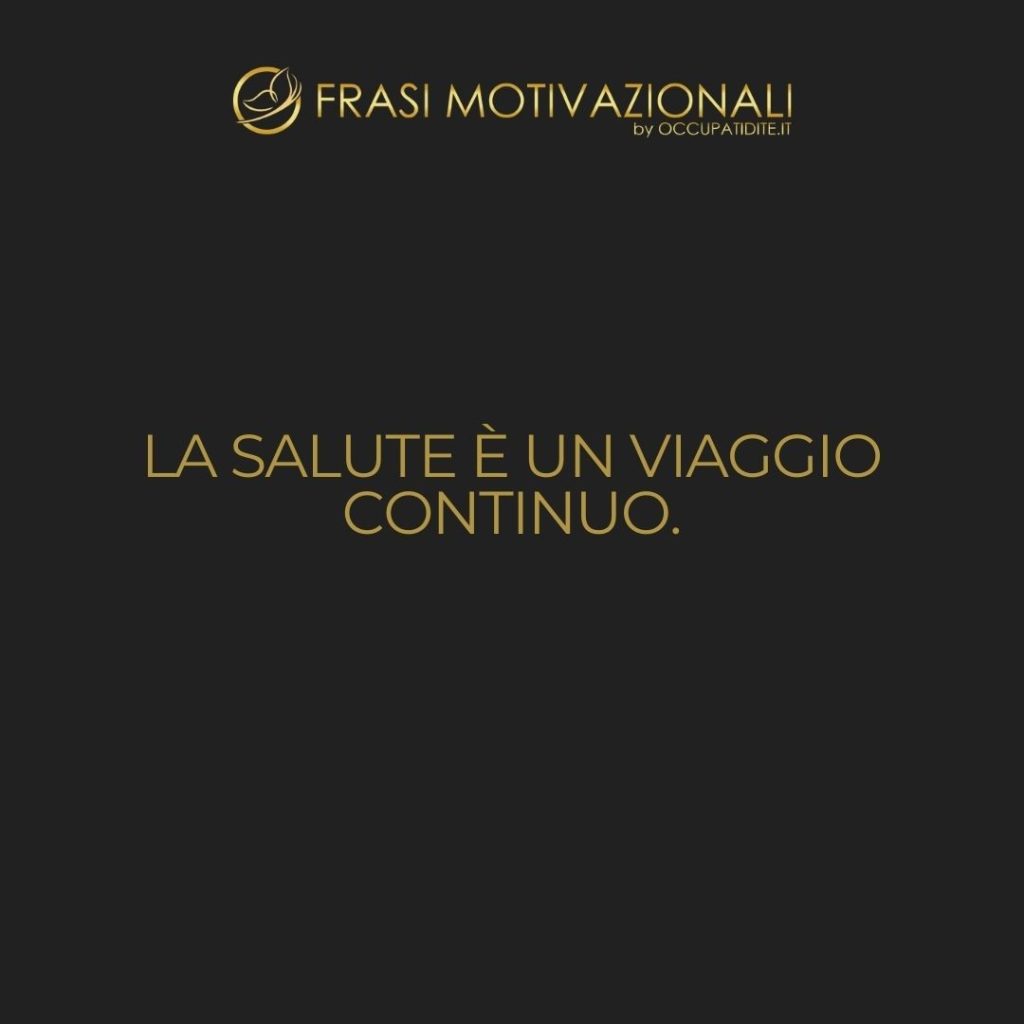 La salute è un viaggio continuo.  –   Anonimo