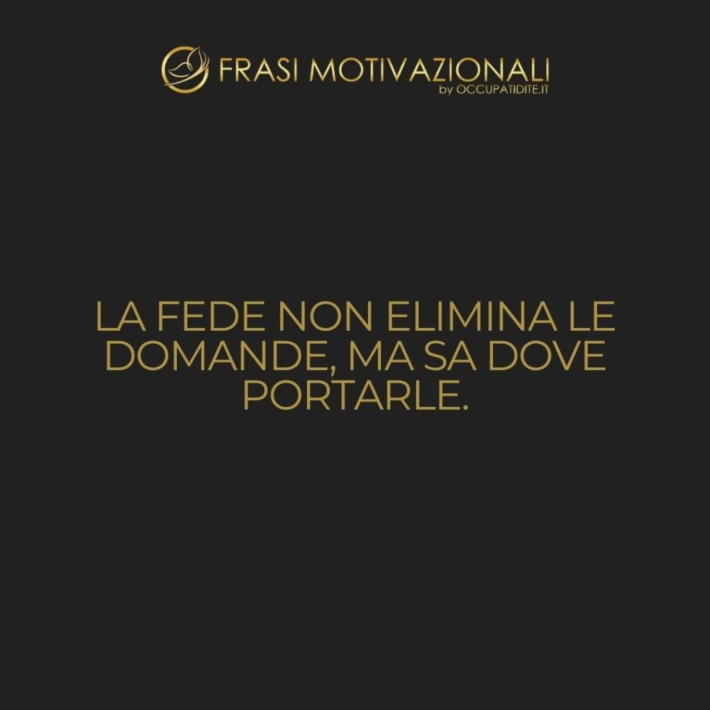 La fede non elimina le domande, ma sa dove portarle.  –   Elisabeth Elliot