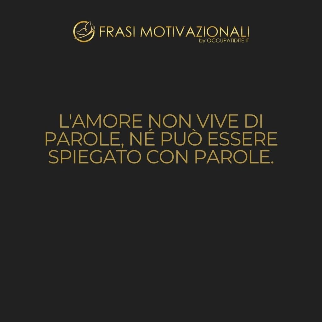 L’amore non vive di parole, né può essere spiegato con parole.  –   Madre Teresa di Calcutta