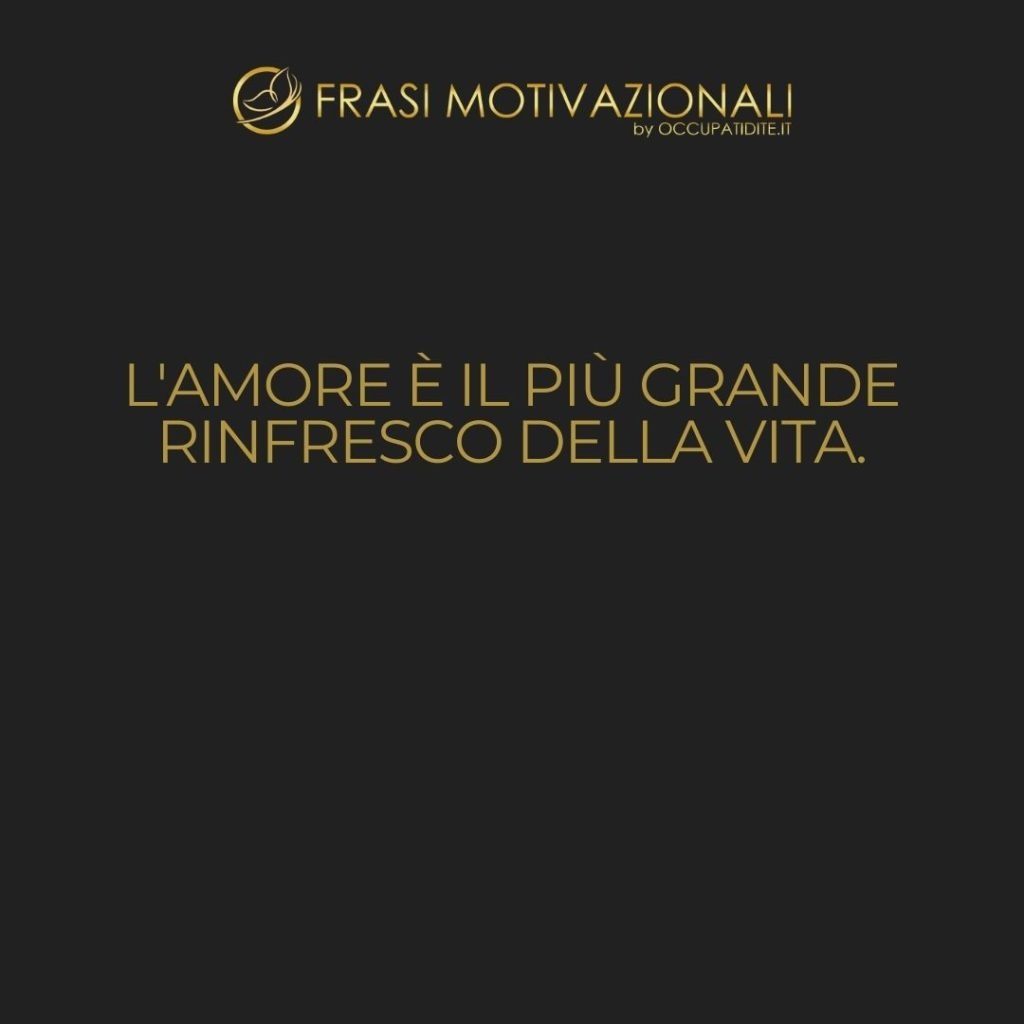 L’amore è il più grande rinfresco della vita.  –   Pablo Picasso